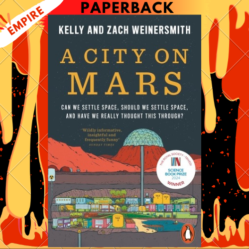 A City on Mars: Can We Settle Space, Should We Settle Space, and Have We Really Thought This Through? by Kelly Weinersmith,  Zach Weinersmith
