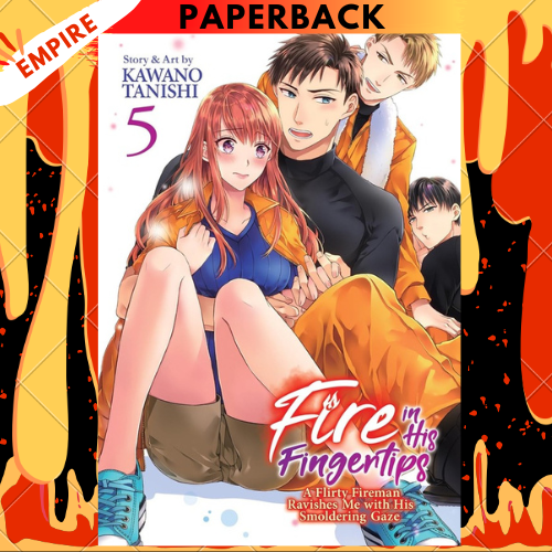 Fire in His Fingertips: A Flirty Fireman Ravishes Me with His Smoldering Gaze Vol. 5 by Kawano Tanishi