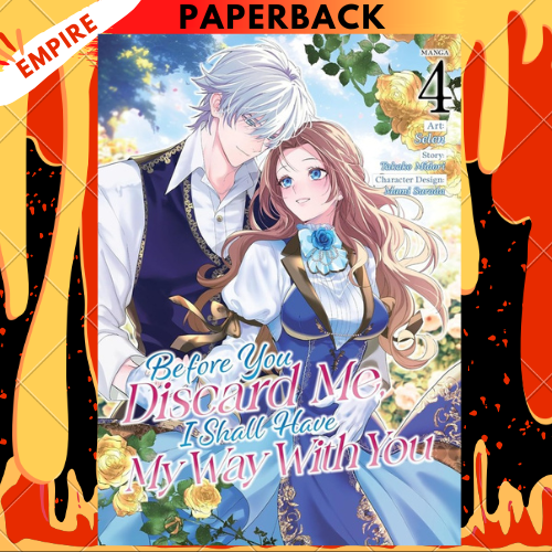 Before You Discard Me, I Shall Have My Way With You (Manga) Vol. 4 by Takako Midori, selen (Illustrator)