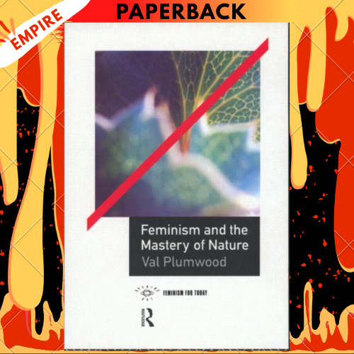 Feminism and the Mastery of Nature by Val Plumwood
