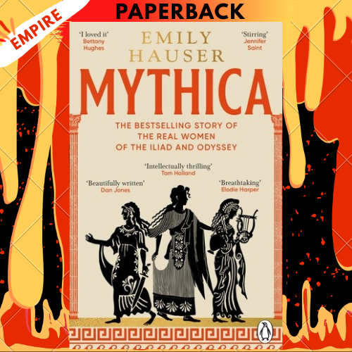 Mythica: A New History of Homer’s World, Through the Women Written Out of It by Emily Hauser