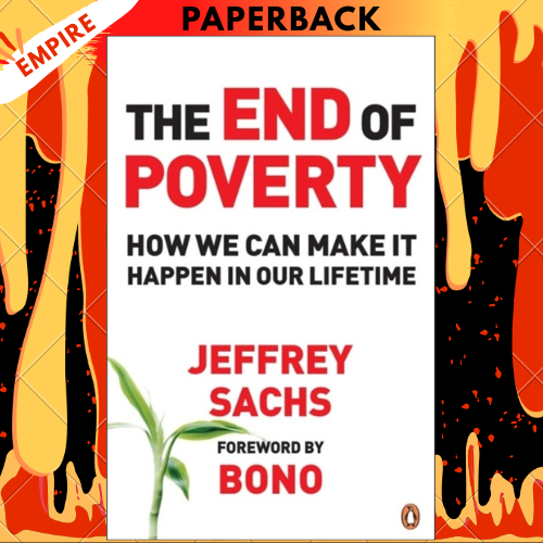 The End of Poverty: Economic Possibilities for Our Time by Jeffrey D. Sachs