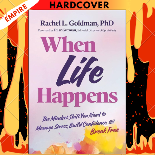 When Life Happens: The Mindset Shift You Need to Manage Stress, Build Confidence, and Break Free by Rachel L. Goldman