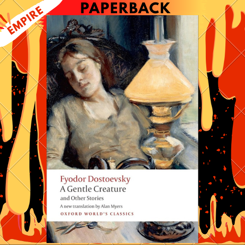 A Gentle Creature and Other Stories: White Nights; A Gentle Creature; The Dream of a Ridiculous Man by Fyodor Dostoevsky, Alan Myers, W. J. Leatherbarrow (Introduction)