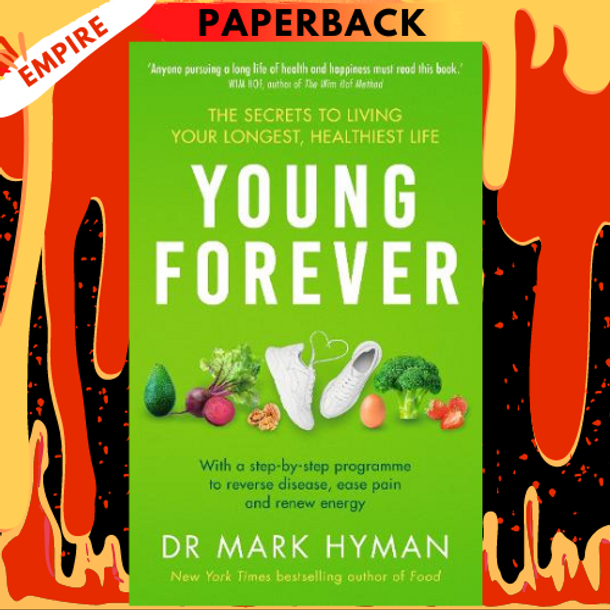 Young Forever: The Secrets to Living Your Longest, Healthiest Life by Mark Hyman MD
