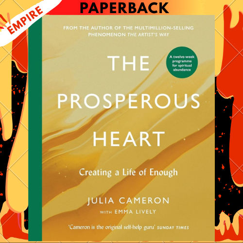 The Prosperous Heart: Creating a Life of Enough by Julia Cameron