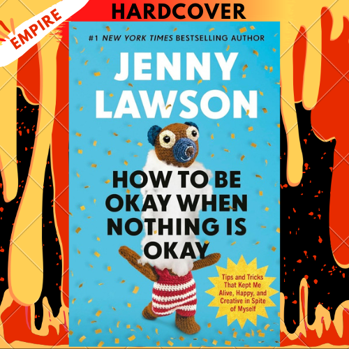 How to Be Okay When Nothing is Okay: The Tools and Tricks That Kept Me Alive, Happy, and Creative in Spite of Myself by Jenny Lawson