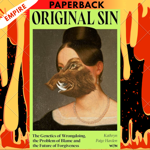 Original Sin: The Genetics of Wrongdoing, the Problem of Blame and the Future of Forgiveness by Kathryn Paige Harden