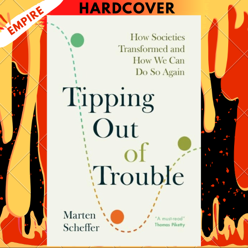 Tipping Out of Trouble: How Societies Transformed and How We Can Do So Again Tipping Out of Trouble: How Societies Transformed and How We Can Do So Again by Marten Scheffer