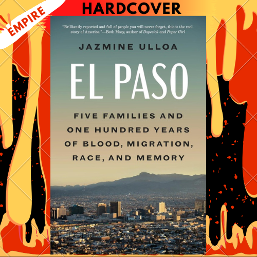 El Paso: Five Families and One Hundred Years of Blood, Migration, Race, and Memory by Jazmine Ulloa