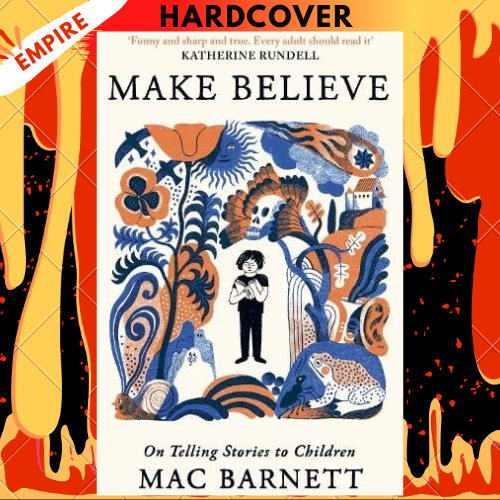 Make Believe: On Telling Stories to Children by Mac Barnett