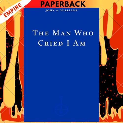 The Man Who Cried I Am by John A. Williams
