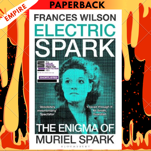 Electric Spark : The Enigma of Muriel Spark - Shortlisted for the Baillie Gifford Prize 2025 by Frances Wilson