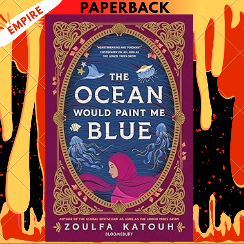 The Ocean Would Paint Me Blue by Zoulfa Katouh