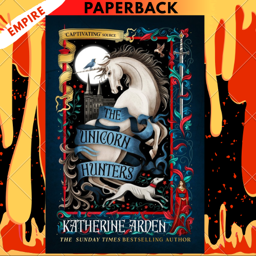 The Unicorn Hunters by Katherine Arden