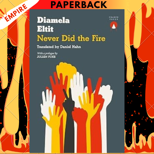 Never Did the Fire by Diamela Eltit