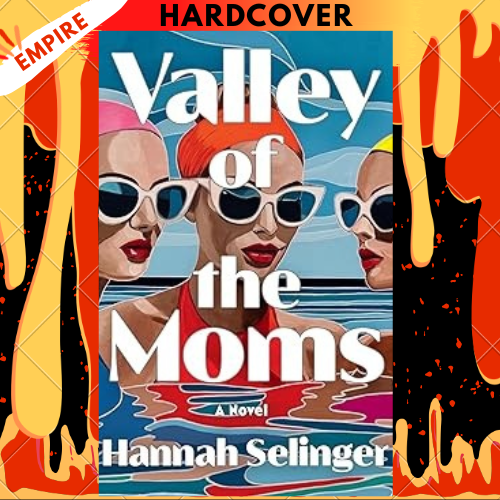 Valley of the Moms: A Novel by Hannah Selinger