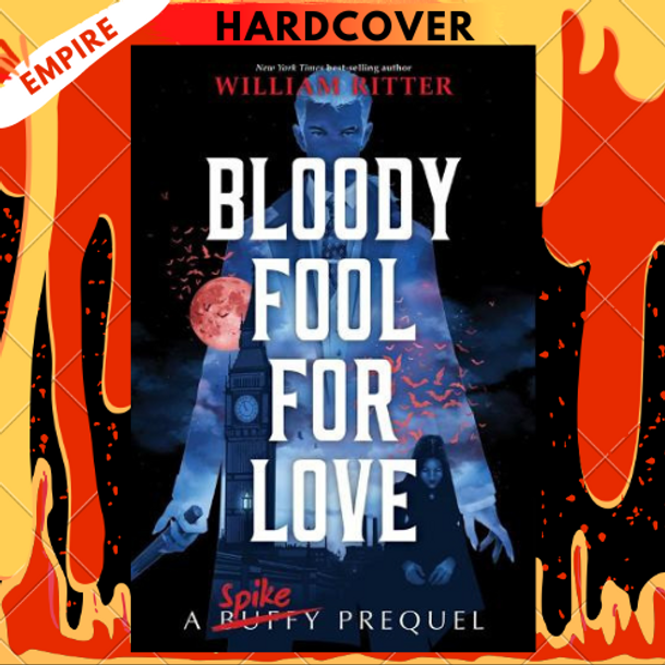 Bloody Fool for Love: A Spike Prequel by William Ritter