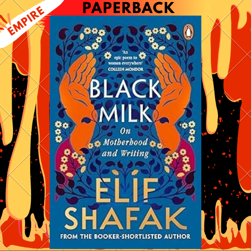 Black Milk: On Motherhood and Writing by Elif Shafak