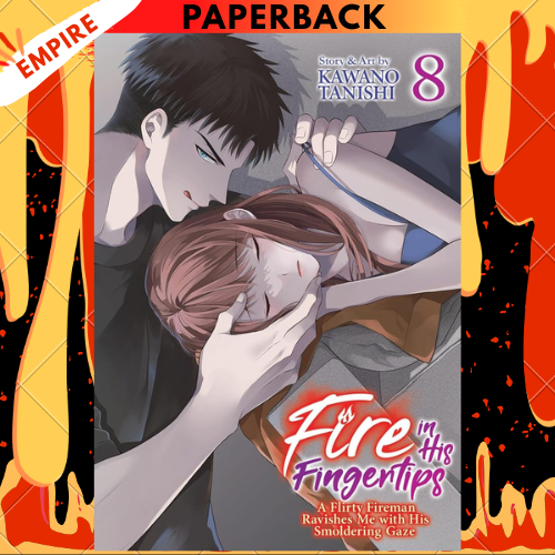 Fire in His Fingertips: A Flirty Fireman Ravishes Me with His Smoldering Gaze Vol. 8 by Kawano Tanishi