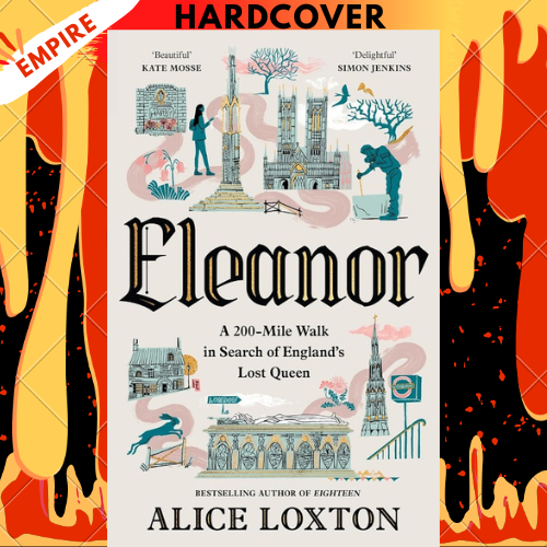 Eleanor: A 200-Mile Walk in Search of England's Lost Queen by Alice Loxton