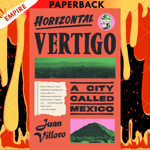 Horizontal Vertigo: A City Called Mexico by Juan Villoro