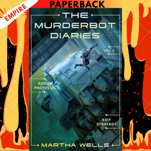 The Murderbot Diaries Vol. 2: Rogue Protocol, Exit Strategy by Martha Wells