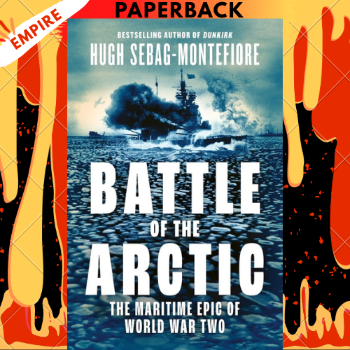 Battle of the Arctic by Hugh Sebag-Montefiore