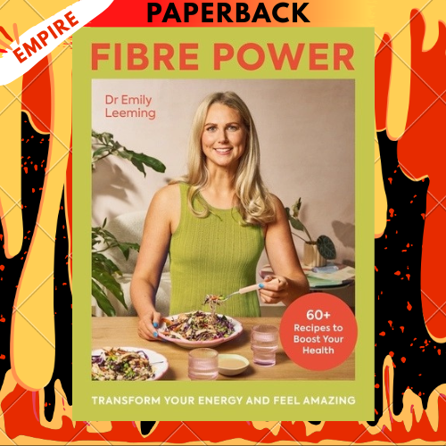Fibre Power: Transform Your Energy and Feel Amazing by Dr Emily Leeming