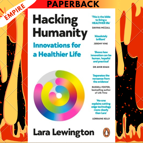 Hacking Humanity: The Innovations Helping Us Live Healthier Lives for Longer by Lara Lewington