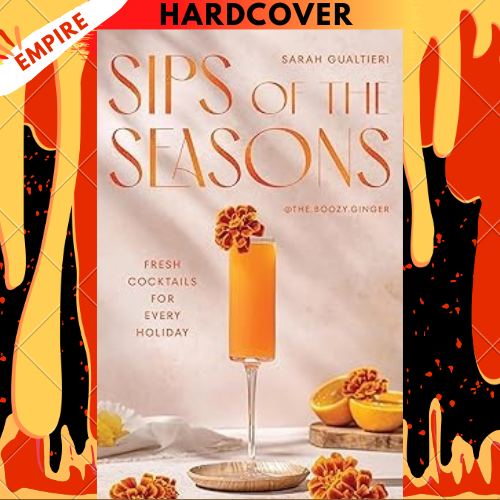 Sips of the Seasons: Fresh Cocktails for Every Holiday by Sarah Gualtieri