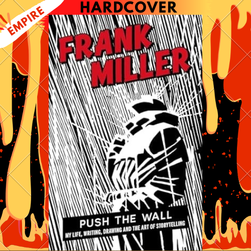 Push the Wall: My Life, Writing, Drawing and the Art of Storytelling by Frank Miller
