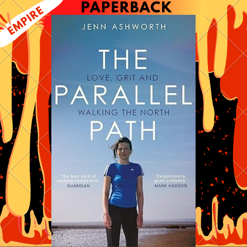 The Parallel Path: Love, Grit and Walking the North by Jenn Ashworth