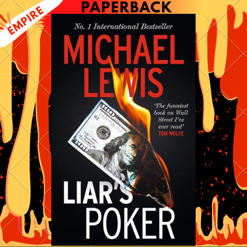 Liar's Poker: The Hilarious Inside Story Of 1980s Wall Street - From The No. 1 Bestselling Author Of The Big Short By Michael Lewis