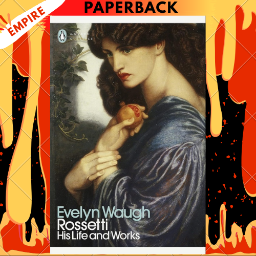 Rossetti: His Life and Works - Penguin Modern Classics by Evelyn Waugh