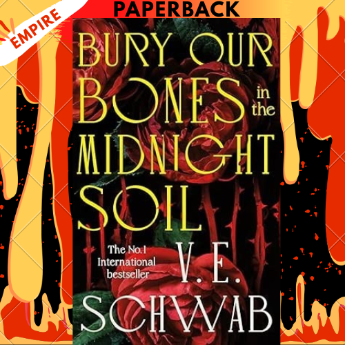 Bury Our Bones in the Midnight Soil by V.E. Schwab