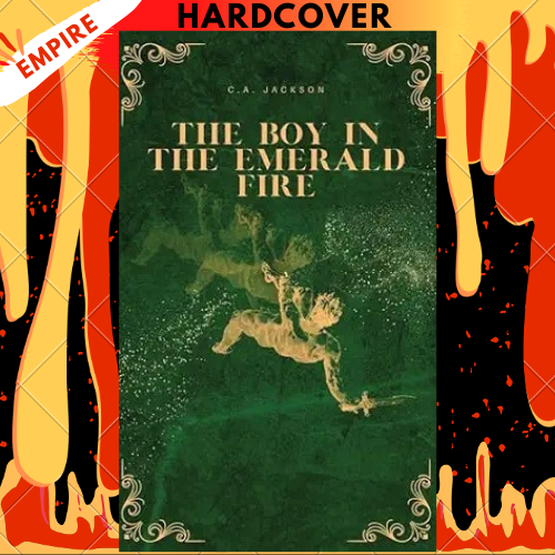 The Boy in the Emerald Fire by C A Jackson