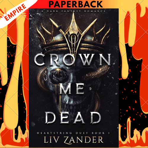 Crown Me Dead: A Dark Fantasy Romance (Heartstring Duet) by Liv Zander