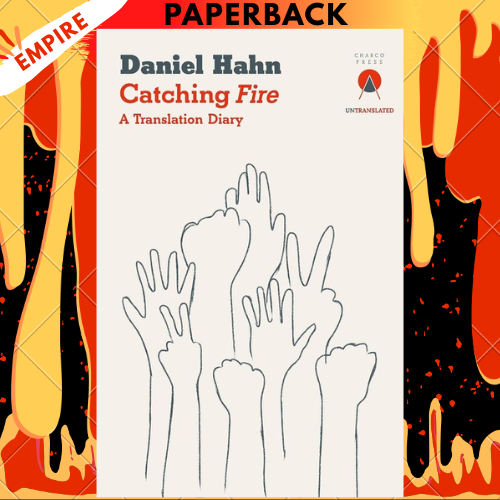 Catching Fire: A Translation Diary by Daniel Hahn