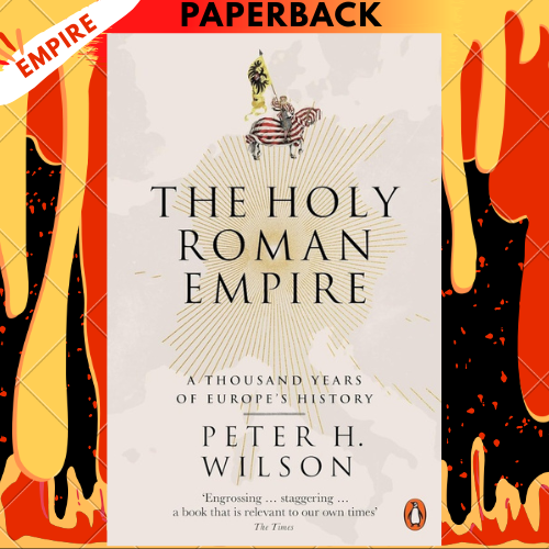 The Holy Roman Empire: A Thousand Years of Europe's History by Peter H. Wilson