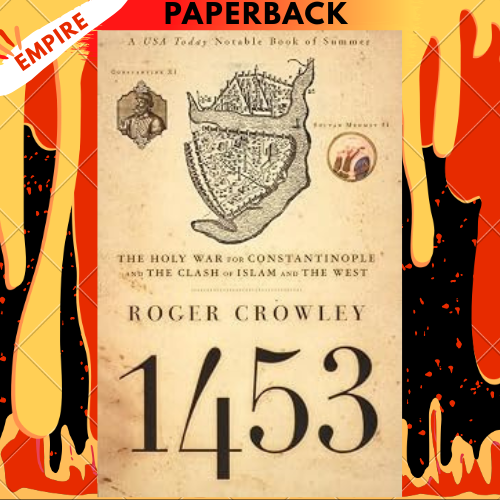 1453: The Holy War for Constantinople and the Clash of Islam and the West by Roger Crowley