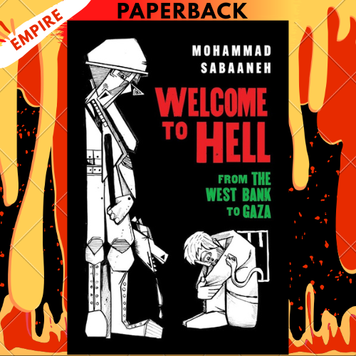 Welcome to Hell: From the West Bank to Gaza by Mohammad Sabaaneh