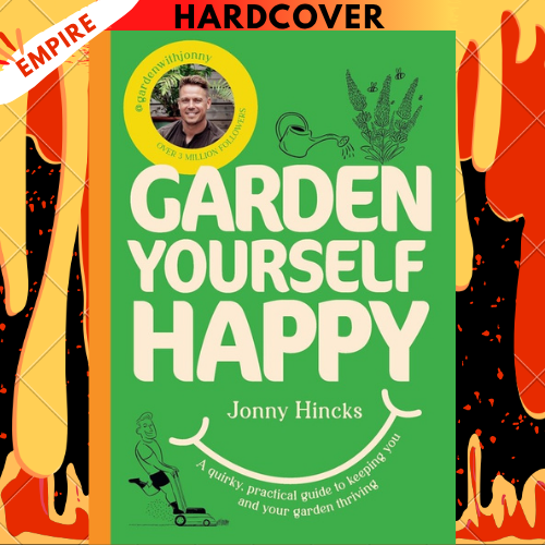 Garden Yourself Happy: A Quirky, Practical Guide to Keeping You and Your Garden Thriving by Jonny Hincks
