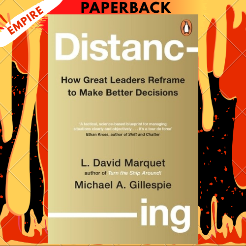 Distancing: How Great Leaders Reframe to Make Better Decisions by L.David Marquet