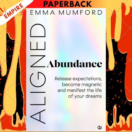 Aligned Abundance: Release Expectations, Become Magnetic and Manifest the Life of Your Dreams by Emma Mumford