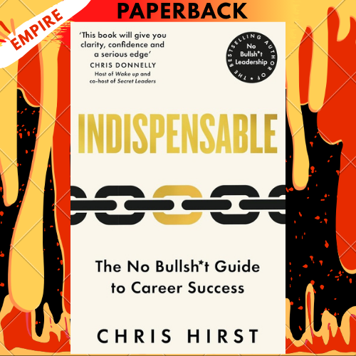 Indispensable: The No Bullsh*t Guide to Career Success by Chris Hirst