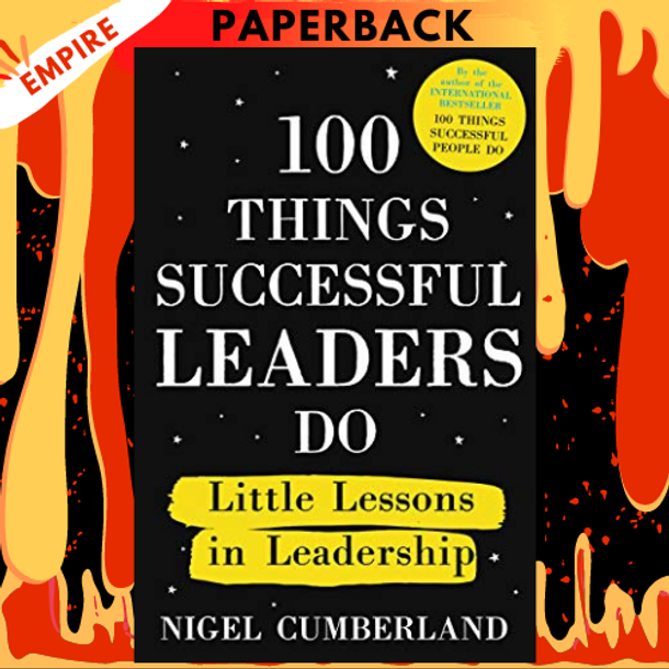 100 Things Successful Leaders Do: Little Lessons In Leadership by Nigel Cumberland