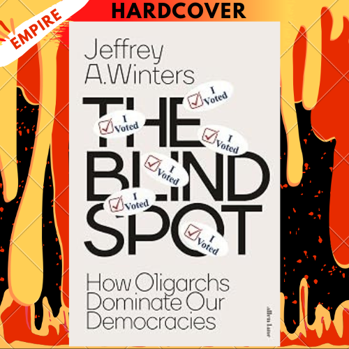 The Blind Spot: How Oligarchs Dominate Our Democracies by Jeffrey Winters