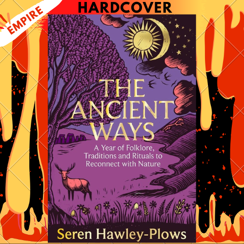 The Ancient Ways: A Year of Folklore, Traditions and Rituals to Reconnect with Nature by Seren Hawley-Plows