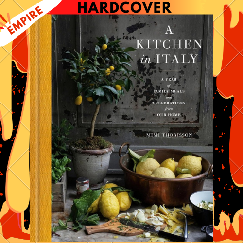 A Kitchen in Italy : A Year of Family Meals and Celebrations from Our Home by Mimi Thorisson
